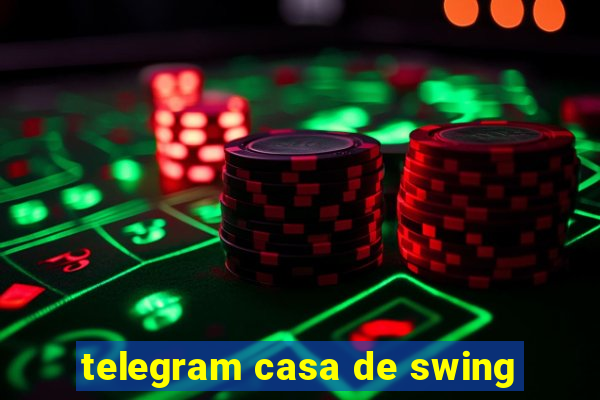 telegram casa de swing